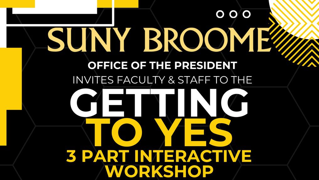 SUNY Broome office of the president invitest faculty & staff to the Getting To Yes 3 part interactive workshop