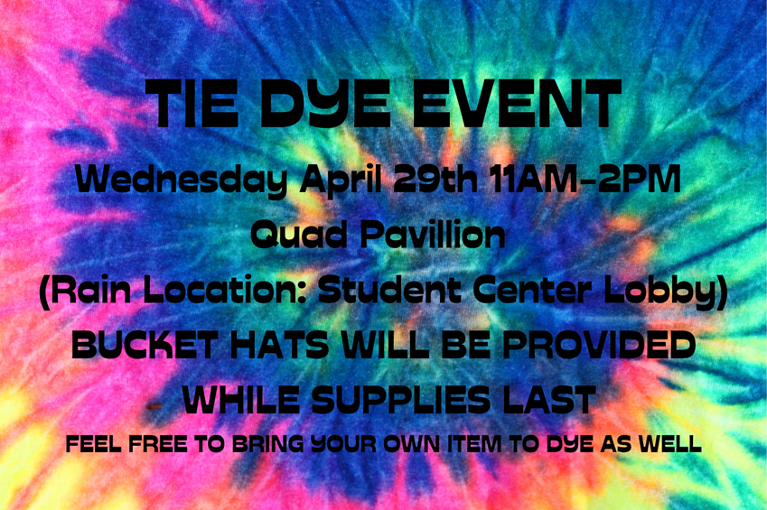 Tie Dye Event Wednesday, April 29, 2026 in the Quad. Rain location: Student Center Lobby. bucket hats provided or bring your own item to dye.