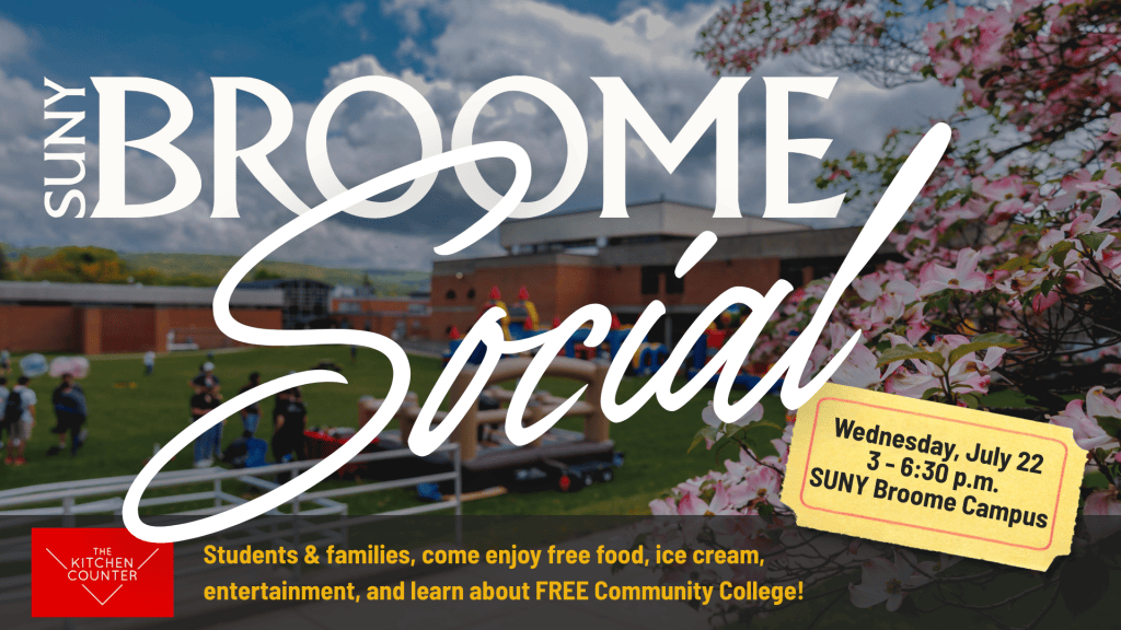 Save the Date Image with photo of SUNY Broome Quad with fair-activities Wednesday, July 22nd 3 - 6:30 p.m. SUNY Broome Campus Students & Families, come enjoy free food, ice cream, entertainment, and learn about FREE Community College! Dinner from The Kitchen Counter.